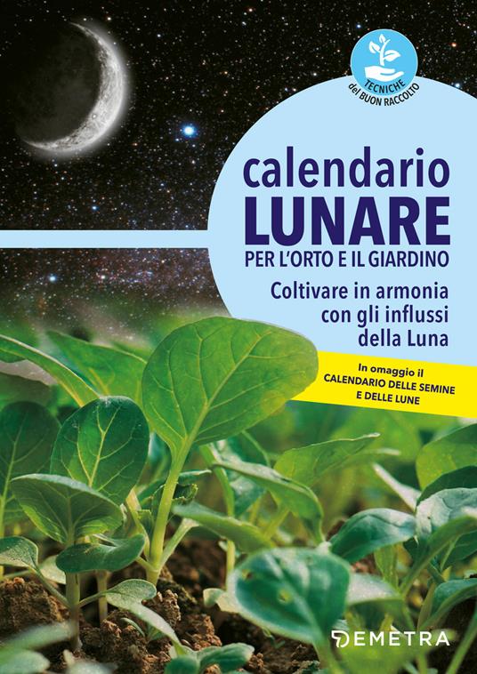 AA.VV. Calendario lunare per l'orto e il giardino. Coltivare in armonia con gli influssi della luna